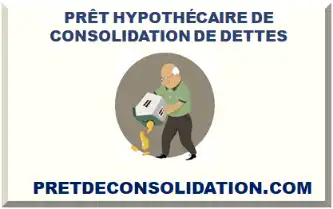 PRÊT HYPOTHÉCAIRE DE CONSOLIDATION DE DETTES